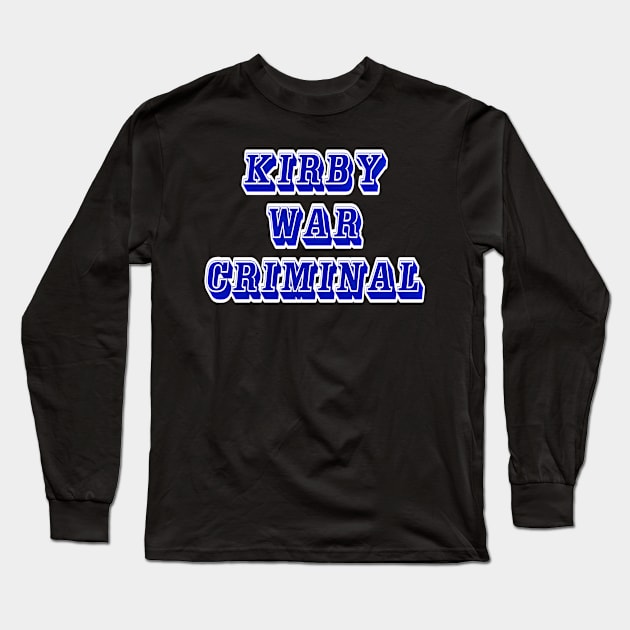 Kirby - War Criminal - Back Long Sleeve T-Shirt by SubversiveWare